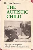 The Autistic Child: Language Development Through Behavior Modification