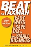 Beat the Taxman 2008: Easy Ways to Save Tax in Your Small Business, 2008 Edition for the 2007 Tax Year