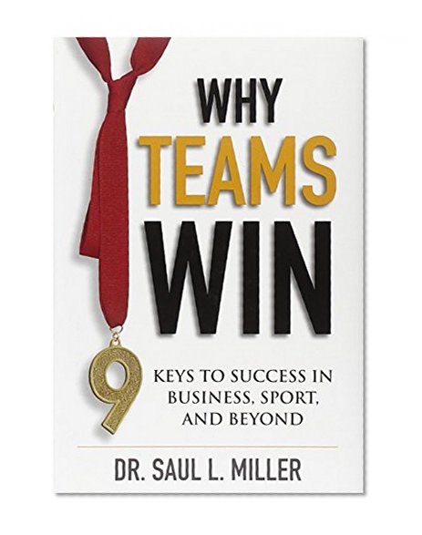 Why Teams Win: 9 Keys to Success In Business, Sport and Beyond