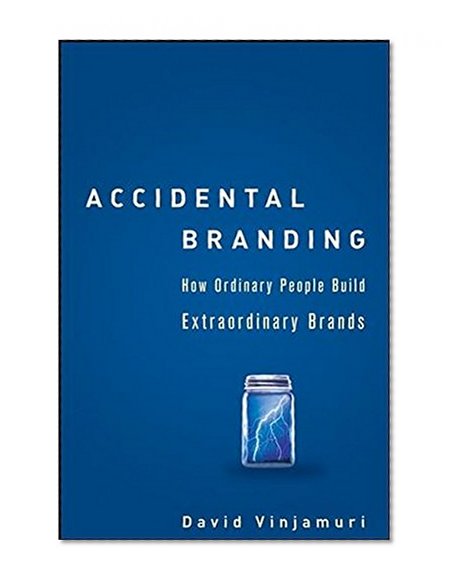 Accidental Branding: How Ordinary People Build Extraordinary Brands