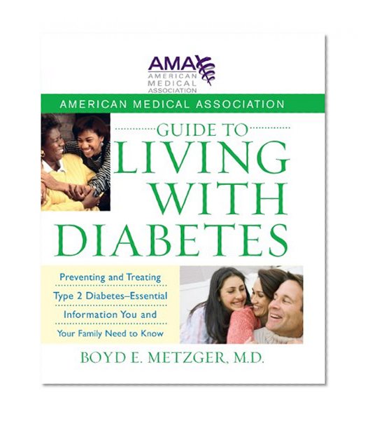 American Medical Association Guide to Living with Diabetes: Preventing and Treating Type 2 Diabetes - Essential Information You and Your Family Need to Know