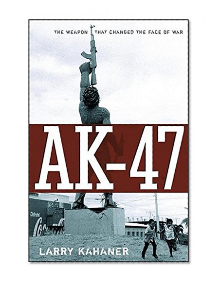 AK-47: The Weapon that Changed the Face of War