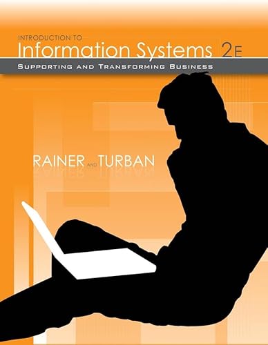 Introduction to Information Systems: Supporting and Transforming Business