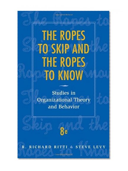 The Ropes to Skip and the Ropes to Know: Studies in Organizational Theory and Behavior
