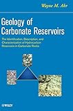 Geology of Carbonate Reservoirs: The Identification, Description and Characterization of Hydrocarbon Reservoirs in Carbonate Rocks