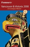 Frommer's Vancouver & Victoria 2008: with coverage of Whistler (Frommer's Complete Guides)