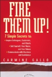 Fire Them Up!: 7 Simple Secrets to Inspire Colleagues, Customers, and Clients; Sell Yourself, Your Vision, and Your Values; Communicate with Charisma and Confidence