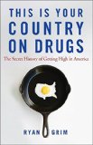 This Is Your Country on Drugs: The Secret History of Getting High in America