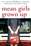 Mean Girls Grown Up: Adult Women Who Are Still Queen Bees, Middle Bees, and Afraid-to-Bees