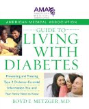 American Medical Association Guide to Living with Diabetes: Preventing and Treating Type 2 Diabetes - Essential Information You and Your Family Need to Know