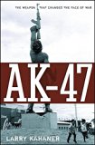 AK-47: The Weapon that Changed the Face of War