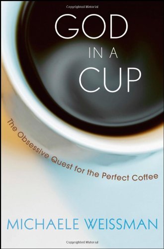 Book Cover God in a Cup: The Obsessive Quest for the Perfect Coffee