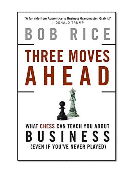 Three Moves Ahead: What Chess Can Teach You About Business