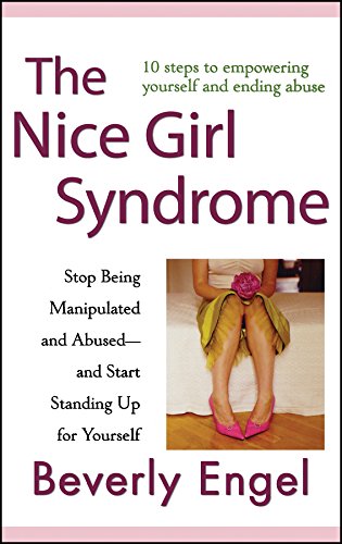 The Nice Girl Syndrome: Stop Being Manipulated and Abused and Start Standing Up for Yourself
