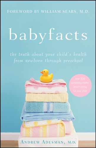 Baby Facts: The Truth about Your Child's Health from Newborn through Preschool