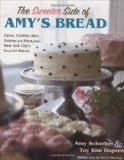 The Sweeter Side Of Amy's Bread: Cakes, Cookies, Bars, Pastries, and More from New York City's Favorite Bakery