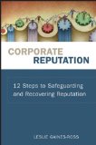 Corporate Reputation: 12 Steps to Safeguarding and Recovering Reputation