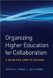 Organizing Higher Education for Collaboration: A Guide for Campus Leaders