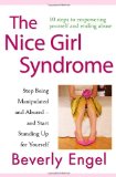 The Nice Girl Syndrome: Stop Being Manipulated and Abused and Start Standing Up for Yourself