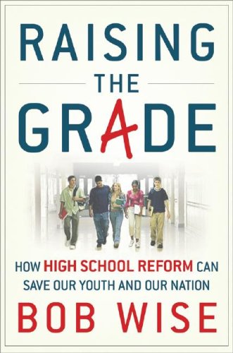 Raising the Grade: How High School Reform Can Save Our Youth and Our Nation