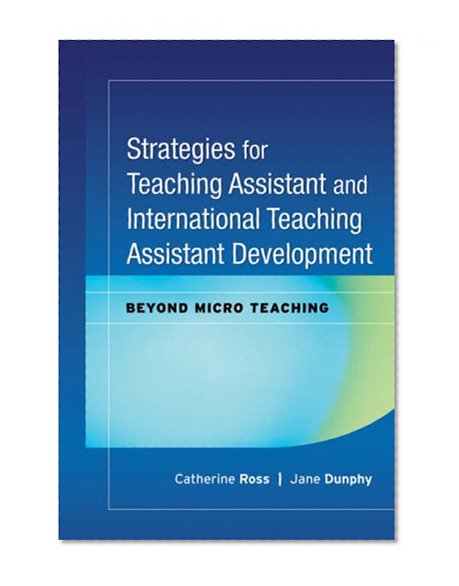 Strategies for Teaching Assistant and International Teaching Assistant Development: Beyond Micro Teaching