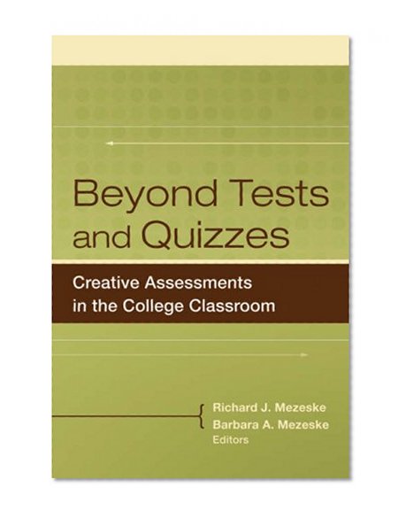Beyond Tests and Quizzes: Creative Assessments in the College Classroom