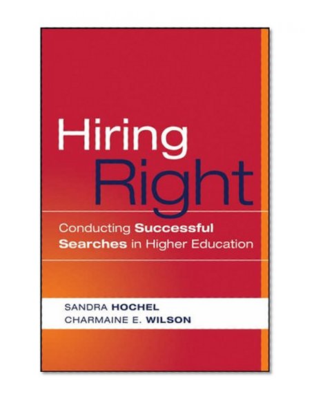 Hiring Right: Conducting Successful Searches in Higher Education
