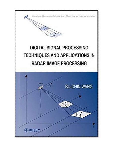 Digital Signal Processing Techniques and Applications in Radar Image Processing (Information and Communication Technology Series,)