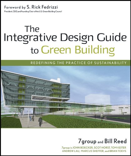 The Integrative Design Guide to Green Building: Redefining the Practice of Sustainability