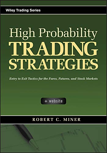 Book Cover High Probability Trading Strategies: Entry to Exit Tactics for the Forex, Futures, and Stock Markets