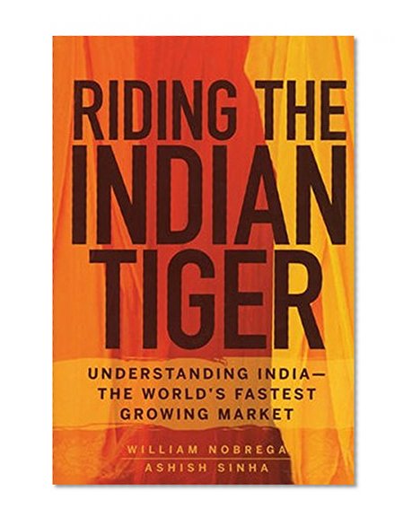 Riding the Indian Tiger: Understanding India -- the World's Fastest Growing Market