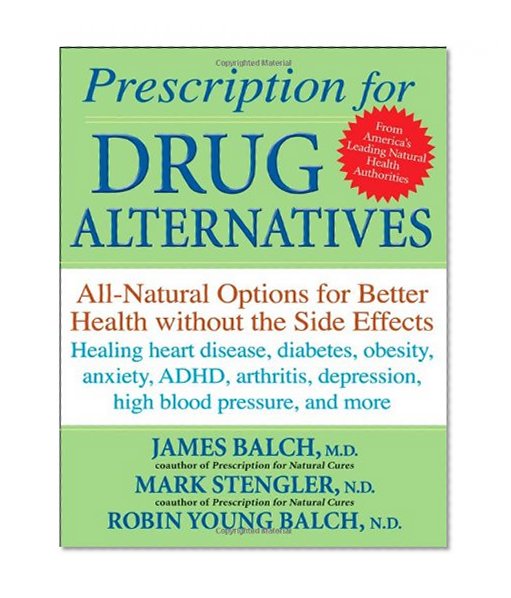 Prescription for Drug Alternatives: All-Natural Options for Better Health without the Side Effects