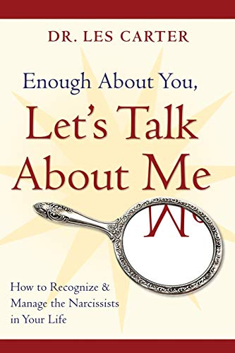 Book Cover Enough About You, Let's Talk About Me: How to Recognize and Manage the Narcissists in Your Life