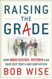 Raising the Grade: How High School Reform Can Save Our Youth and Our Nation