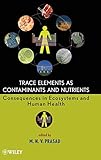 Trace Elements as Contaminants and Nutrients: Consequences in Ecosystems and Human Health