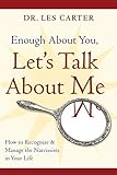Enough About You, Let's Talk About Me: How to Recognize and Manage the Narcissists in Your Life