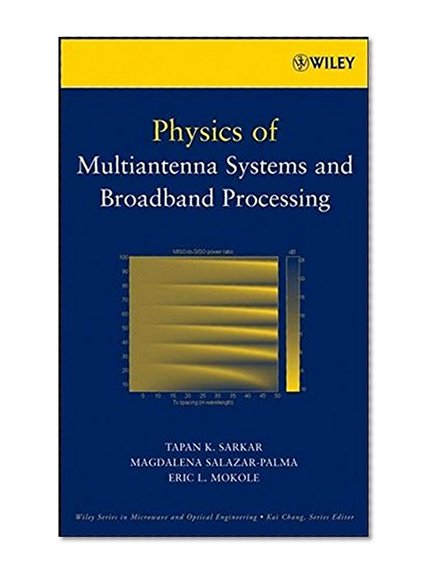 Physics of Multiantenna Systems and Broadband Processing (Wiley Series in Microwave and Optical Engineering)