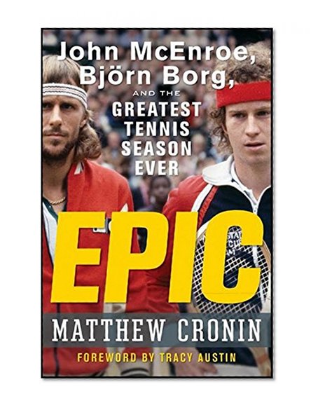 Epic: John McEnroe, Bjrn Borg, and the Greatest Tennis Season Ever