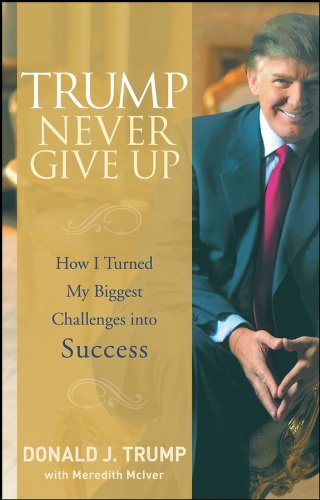Book Cover Trump Never Give Up: How I Turned My Biggest Challenges into Success