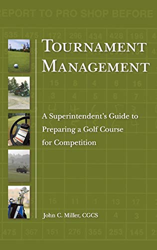 Tournament Management: A Superintendent's Guide to Preparing a Golf Course for Competition