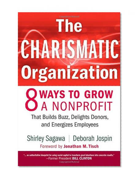 The Charismatic Organization: Eight Ways to Grow a Nonprofit that Builds Buzz, Delights Donors, and Energizes Employees