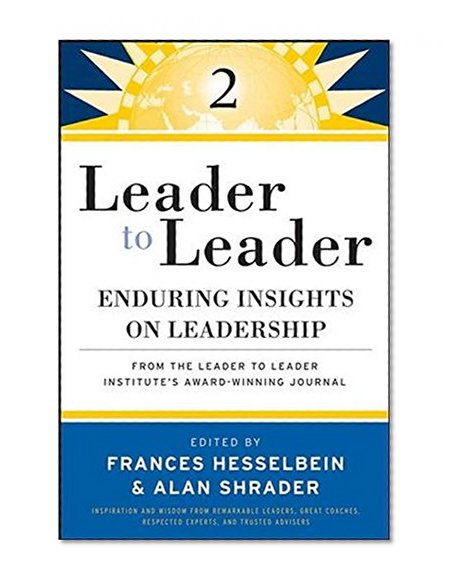 Leader to Leader 2: Enduring Insights on Leadership from the Leader to Leader Institute's Award Winning Journal