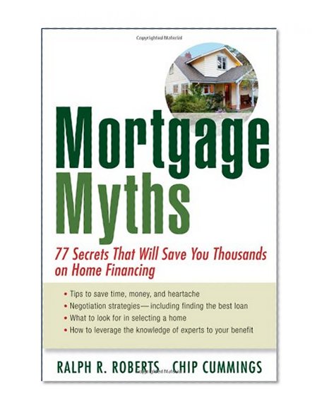 Book Cover Mortgage Myths: 77 Secrets That Will Save You Thousands on Home Financing