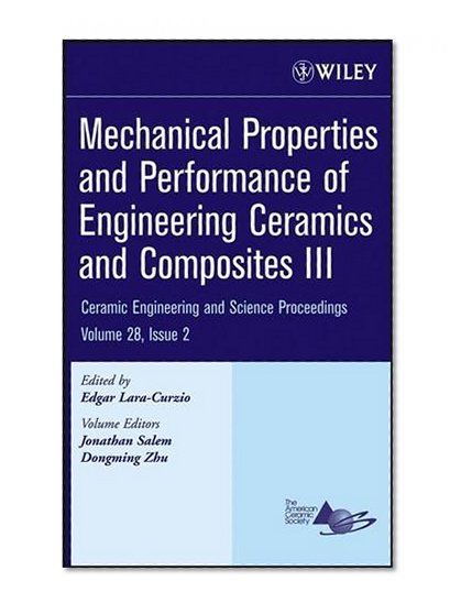 Mechanical Properties and Performance of Engineering Ceramics and Composites III: Ceramic Engineering and Science Proceedings, Volume 28, Issue 2