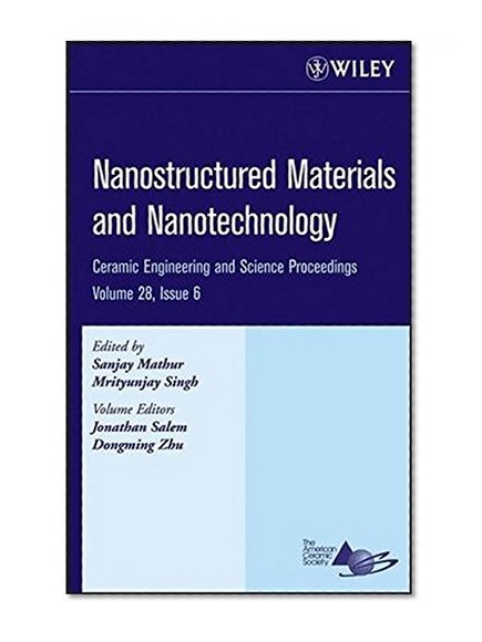 Nanostructured Materials and Nanotechnology: Ceramic Engineering and Science Proceedings, Volume 28, Issue 6