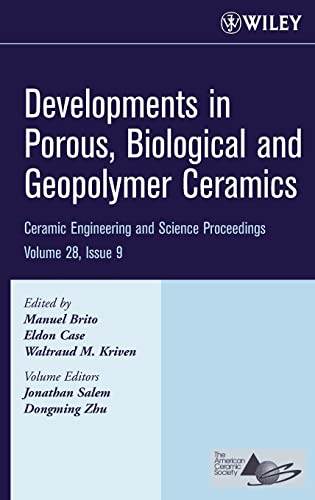 Developments in Porous, Biological and Geopolymer Ceramics: Ceramic Engineering and Science Proceedings, Volume 28, Issue 9