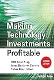Making Technology Investments Profitable: ROI Road Map from Business Case to Value Realization