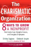 The Charismatic Organization: Eight Ways to Grow a Nonprofit that Builds Buzz, Delights Donors, and Energizes Employees