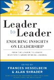 Leader to Leader 2: Enduring Insights on Leadership from the Leader to Leader Institute's Award Winning Journal