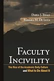 Faculty Incivility: The Rise of the Academic Bully Culture and What to Do About It